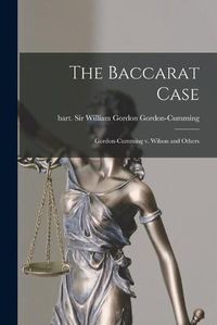 Cover image for The Baccarat Case: Gordon-Cumming V. Wilson and Others