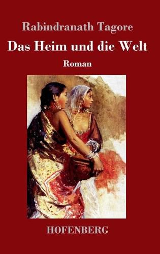 Cover image for Das Heim und die Welt: Roman