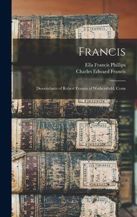 Cover image for Francis; Descendants of Robert Francis of Wethersfield, Conn