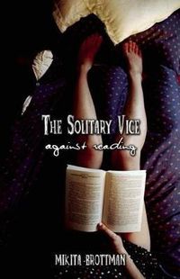 Cover image for The Solitary Vice: Against Reading