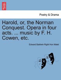 Cover image for Harold, Or, the Norman Conquest. Opera in Four Acts. ... Music by F. H. Cowen, Etc.