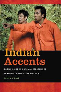 Cover image for Indian Accents: Brown Voice and Racial Performance in American Television and Film