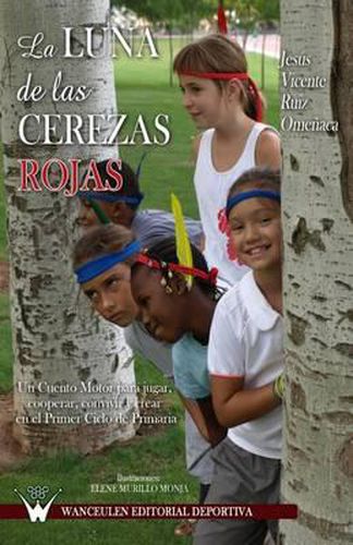 Cover image for La luna de las cerezas rojas: Un cuento motor para jugar, cooperar, convivir y crear en el primer ciclo de primaria