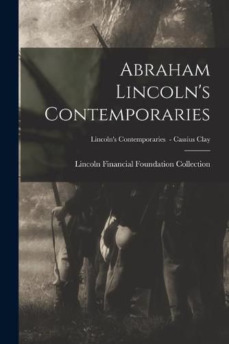 Cover image for Abraham Lincoln's Contemporaries; Lincoln's Contemporaries - Cassius Clay