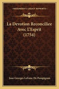 Cover image for La Devotion Reconciliee Avec L'Esprit (1754)