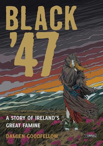 Cover image for Black '47: A Story of Ireland's Great Famine: A Graphic Novel