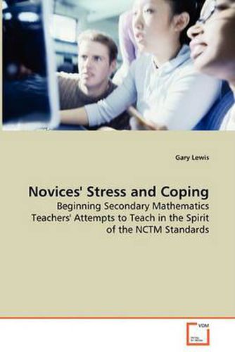 Cover image for Novices' Stress and Coping - Beginning Secondary Mathematics Teachers' Attempts to Teach in the Spirit of the NCTM Standards