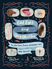 Cover image for Cat Eyes and Dog Whistles: The Seven Senses of Humans and Other Animals