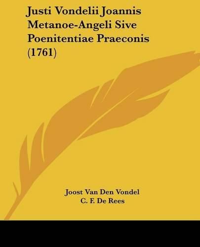 Justi Vondelii Joannis Metanoe-Angeli Sive Poenitentiae Praeconis (1761)