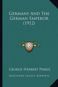 Cover image for Germany and the German Emperor (1912)