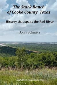 Cover image for The Stark Ranch of Cooke County, Texas: History that spans the Red River