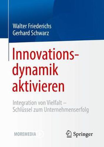 Innovationsdynamik Aktivieren: Integration Von Vielfalt - Schlussel Zum Unternehmenserfolg