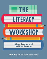 Cover image for The Literacy Workshop: Where Reading and Writing Converge