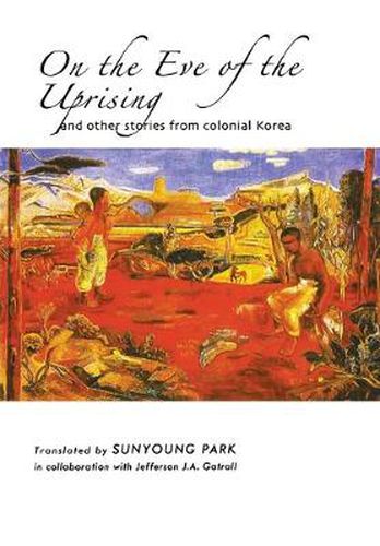 Cover image for On the Eve of the Uprising and Other Stories from Colonial Korea