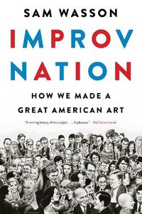 Cover image for Improv Nation: How We Made a Great American Art