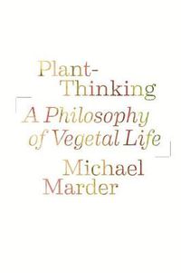 Cover image for Plant-Thinking: A Philosophy of Vegetal Life