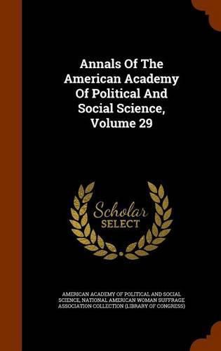 Cover image for Annals of the American Academy of Political and Social Science, Volume 29