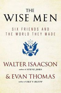 Cover image for The Wise Men: Six Friends and the World They Made