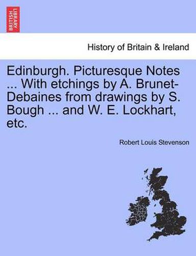 Cover image for Edinburgh. Picturesque Notes ... with Etchings by A. Brunet-Debaines from Drawings by S. Bough ... and W. E. Lockhart, Etc. New Edition