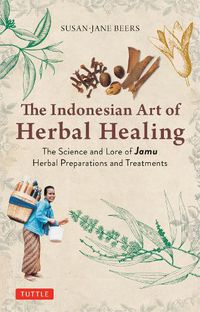 Cover image for The Indonesian Art of Herbal Healing
