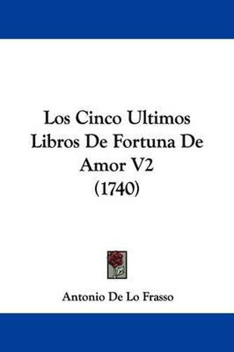 Cover image for Los Cinco Ultimos Libros De Fortuna De Amor V2 (1740)