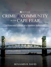 Cover image for Crime and Community in the Cape Fear: A Prosecutor's Guide to a Healthier Hometown