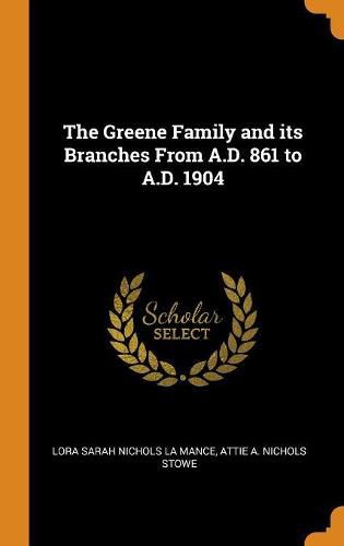 Cover image for The Greene Family and Its Branches from A.D. 861 to A.D. 1904
