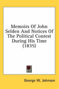 Cover image for Memoirs of John Selden and Notices of the Political Contest During His Time (1835)