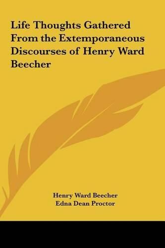 Cover image for Life Thoughts Gathered from the Extemporaneous Discourses of Henry Ward Beecher