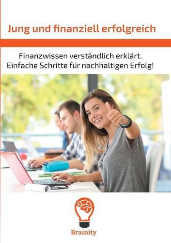 Cover image for Jung und finanziell erfolgreich: Finanzwissen verstandlich erklart. Einfache Schritte fur nachhaltigen Erfolg.