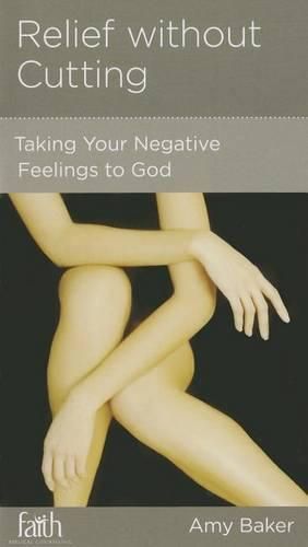 Cover image for Relief Without Cutting: Taking Your Negative Feelings to God