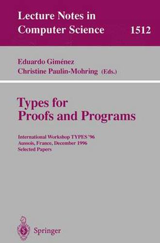 Cover image for Types for Proofs and Programs: International Workshop TYPES'96, Aussois, France, December 15-19, 1996 Selected Papers