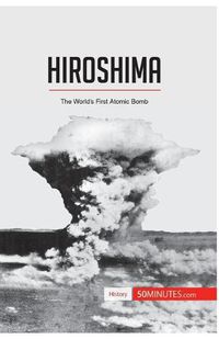 Cover image for Hiroshima: The World's First Atomic Bomb