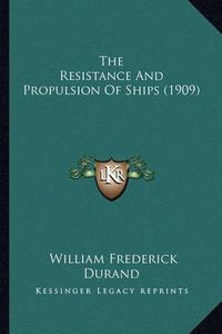 Cover image for The Resistance and Propulsion of Ships (1909)