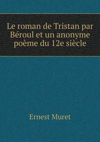 Cover image for Le roman de Tristan par Beroul et un anonyme poeme du 12e siecle
