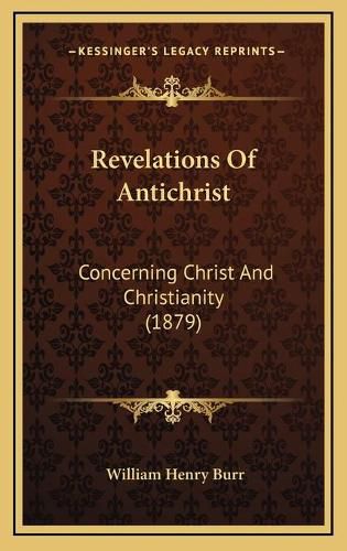 Revelations of Antichrist: Concerning Christ and Christianity (1879)