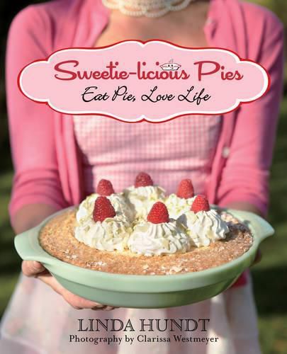 Cover image for Sweetie-licious Pies: Eat Pie, Love Life
