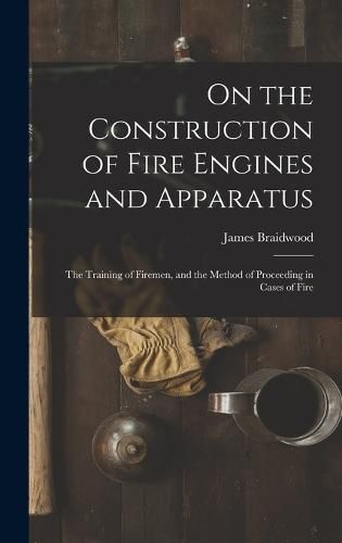 Cover image for On the Construction of Fire Engines and Apparatus