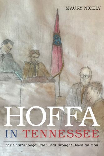 Cover image for Hoffa in Tennessee: The Chattanooga Trial That Brought Down an Icon