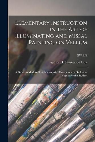 Elementary Instruction in the Art of Illuminating and Missal Painting on Vellum: a Guide to Modern Illuminators, With Illustrations in Outline as Copies for the Student; BW 3/3