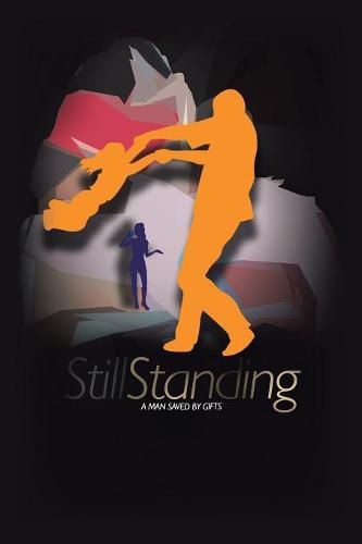 Cover image for Still Standing: A Man Saved by Gifts