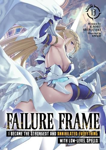 Cover image for Failure Frame: I Became the Strongest and Annihilated Everything With Low-Level Spells (Light Novel) Vol. 13