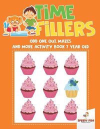 Cover image for Time Fillers: Odd One Out, Mazes and More Activity Book 7 Year Old