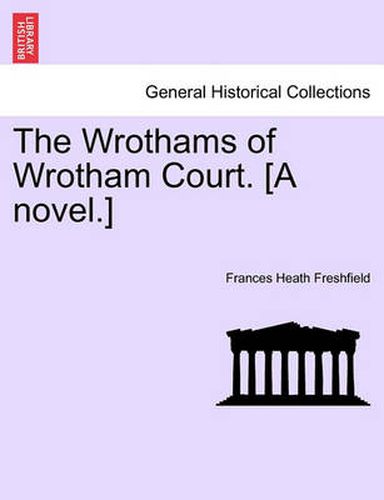 Cover image for The Wrothams of Wrotham Court. [A Novel.]