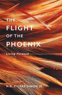 Cover image for The Flight Of The Phoenix: Living Forward