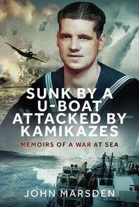 Cover image for Sunk by a U-boat, Attacked by Kamikazes