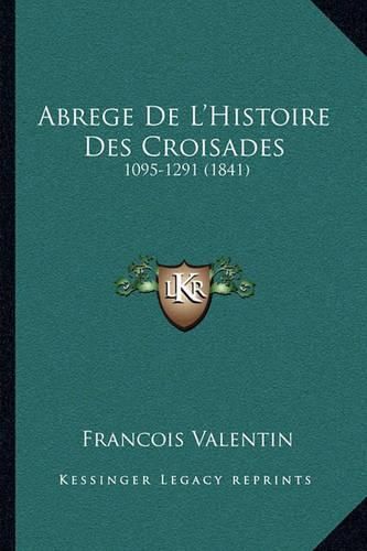 Cover image for Abrege de L'Histoire Des Croisades: 1095-1291 (1841)