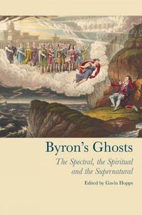 Cover image for Byron's Ghosts: The Spectral, the Spiritual and the Supernatural