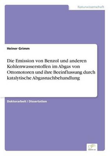 Cover image for Die Emission von Benzol und anderen Kohlenwasserstoffen im Abgas von Ottomotoren und ihre Beeinflussung durch katalytische Abgasnachbehandlung