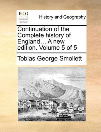 Cover image for Continuation of the Complete History of England... a New Edition. Volume 5 of 5